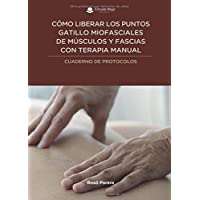 Cómo liberar los puntos gatillo miofasciales de músculos y fascias con terapia manual: Cuaderno de protocolos